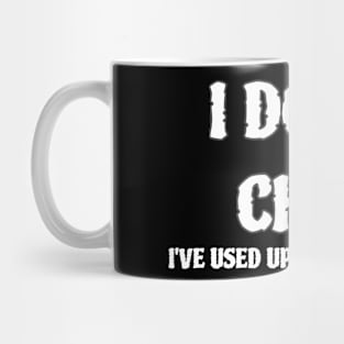 I Don T Chat I Ve Used Up All My Words Mug